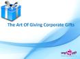 Corporate Gifts Online: The Art Of Giving Corporate Gifts PowerPoint PPT Presentation