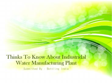 Thinks To Know About Industridal Water Manufacturing Plant