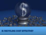 IS RECYCLING COST EFFECTIVE?