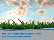 THE RECYCLING IMPERATIVE – WHY RECYCLING IS IMPORTANT