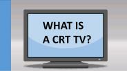 WHAT IS A CRT TV?
