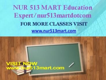 NUR 513 MART Education Expertnur513martdotcom