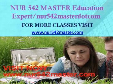 NUR 542 MASTER Education Expert/nur542masterdotcom
