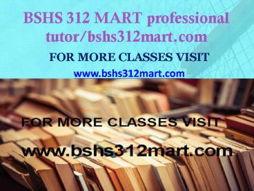 BSHS 312 MART professional tutor bshs312mart.com