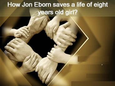 How Jon Eborn saves life of eight-year-old girl ?