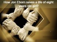 How Jon Eborn saves life of eight-year-old girl ?