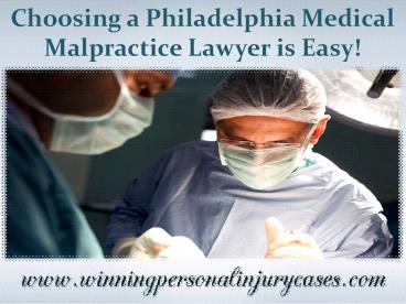 Choosing a Philadelphia Medical Malpractice Lawyer Is Easy!