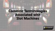 Common Terminologies for Slot Machines - By SlotTech