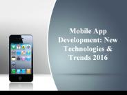 Mobile App Development: New Technologies & Trends 2016