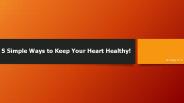 5 Simple Ways to keep your Heart Healthy!
