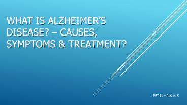 Alzheimer’s Disease - Causes, Symptoms & Treatment