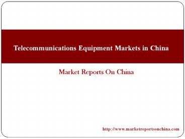 Telecommunications Equipment Markets in China
