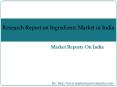 Research Report on Ingredients Market in India PowerPoint PPT Presentation