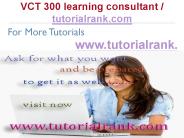 VCT 300 Learning Consultant / tutorialrank.com