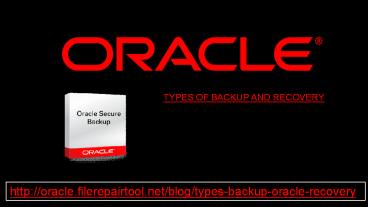 ORACLE - TYPES OF BACKUP AND RECOVERY presentation | free to download