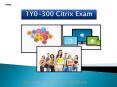 1Y0-300 Citrix Real Exam Questions PowerPoint PPT Presentation