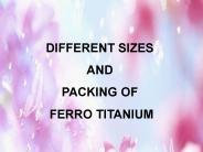 DIFFERENT SIZES AND PACKING OF FERRO TITANIUM