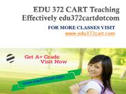 EDU 372 CART Teaching Effectively edu372cartdotcom