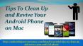 Tips To Clean Up and Revive Your Android Phone on Mac PowerPoint PPT Presentation
