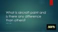 What is aircraft paint and is there any difference than others? PowerPoint PPT Presentation