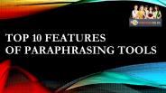 Top 10 Features of Paraphrasing Tools