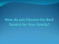 How do you Choose the Best Dentist for Your Family? PowerPoint PPT Presentation