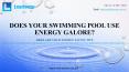 Does Your Swimming Pool Use Energy Galore? Here Are Your Energy Saving Tips PowerPoint PPT Presentation