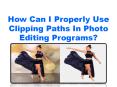 How Can I Properly Use Clipping Paths In Photo Editing Programs? PowerPoint PPT Presentation