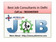 Best Job Consultants in Delhi:9650469404