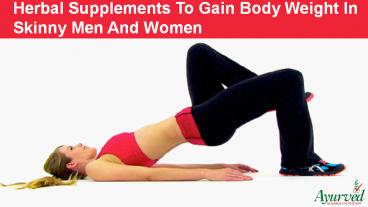 Herbal Supplements To Gain Body Weight In Skinny Men And Women