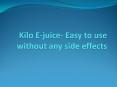 Kilo E-juice- Easy to use without any side effects PowerPoint PPT Presentation