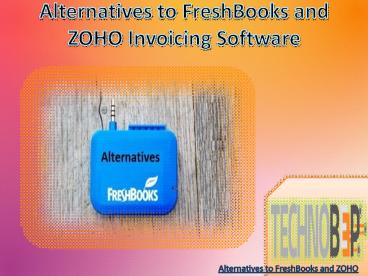 Alternatives to FreshBooks and ZOHO Invoicing Software