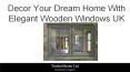 Decor Your Dream Home With Elegant Wooden Windows UK PowerPoint PPT Presentation