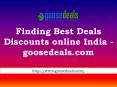 Finding Best Deals Discounts online India - goosedeals.com