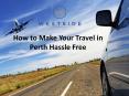 How to Make Your Travel in Perth Hassle Free PowerPoint PPT Presentation