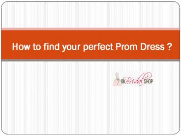 How to find your perfect Prom Dress ?