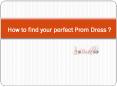 How to find your perfect Prom Dress ? PowerPoint PPT Presentation