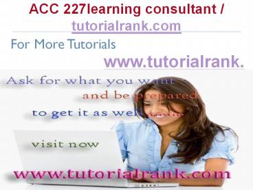 ACC 227 Learning Consultant / tutorialrank.com