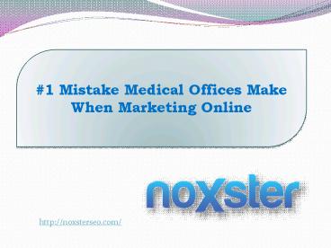 #1 Mistake Medical Offices Make When Marketing Online