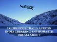 5 Gorgeous Trails across India Trekking Enthusiasts Dream About PowerPoint PPT Presentation