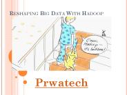 Reshaping Big Data With Hadoop