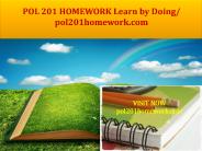POL 201 HOMEWORK Learn by Doing/ pol201homework.com