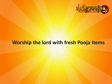 Worship the lord with fresh pooja items - Dailypooja