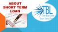 About Short Term Loan PowerPoint PPT Presentation