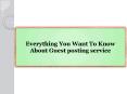 Everything You Want To Know About Guest posting service PowerPoint PPT Presentation