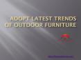 Adopt Latest Trends of Outdoor Furniture PowerPoint PPT Presentation