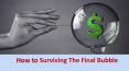 How To Surviving The Final Bubble