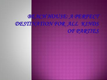 Beach House: A Perfect Destination For All Kinds Of Parties