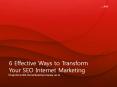 6 Effective Ways to Transform Your SEO Internet Marketing PowerPoint PPT Presentation