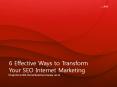 6 Effective Ways to Transform Your SEO Internet Marketing (1) PowerPoint PPT Presentation